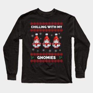 Chilling With My Gnomies - Hanging With My Gnomies - Chillin With My Gnomies - Funny Ugly Christmas Gift Long Sleeve T-Shirt